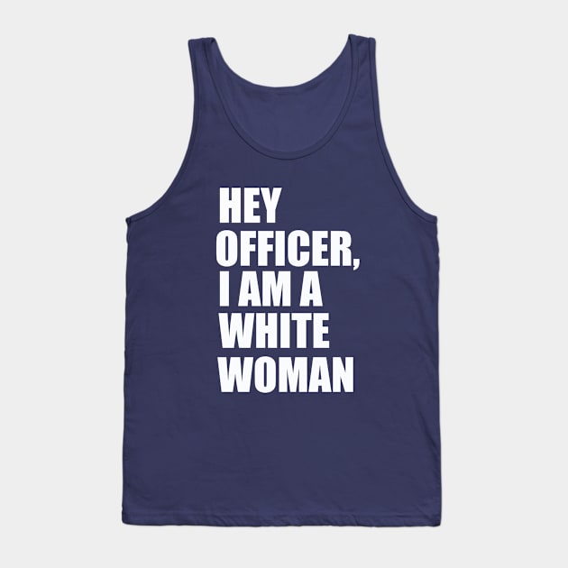 Hey Officer I Am A White Woman Tank Top by Paradise Stitch